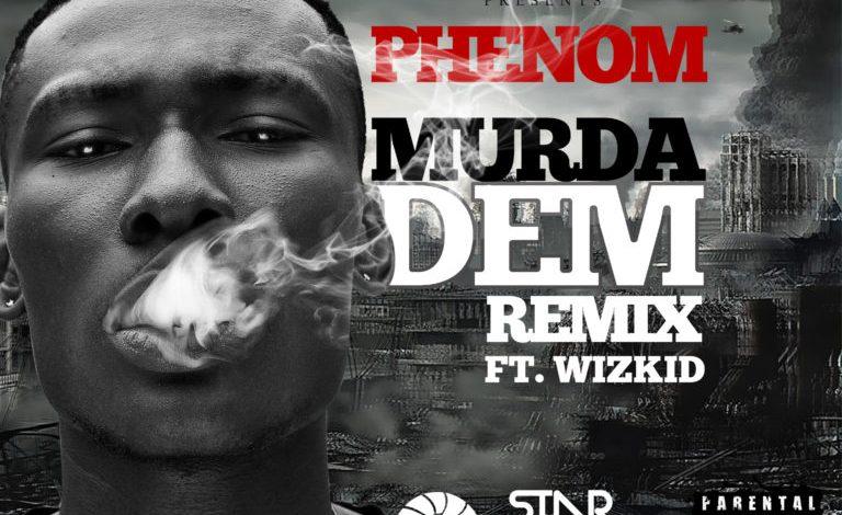Phenom Murder Dem Remix Ft Wizkid