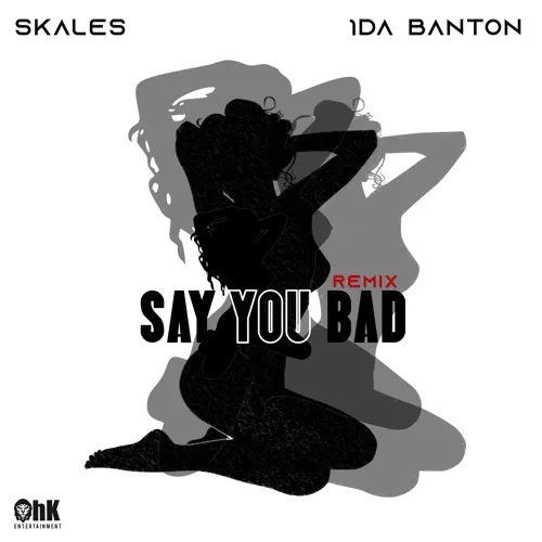 Skales Say You Bad Remix Ft 1da Banton